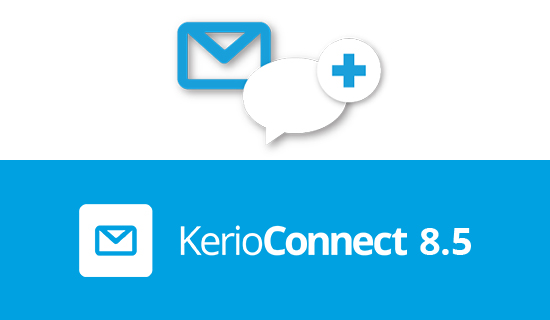 Kerio Connect 8.5 Improves Collaboration, the Mobile Experience and Security
